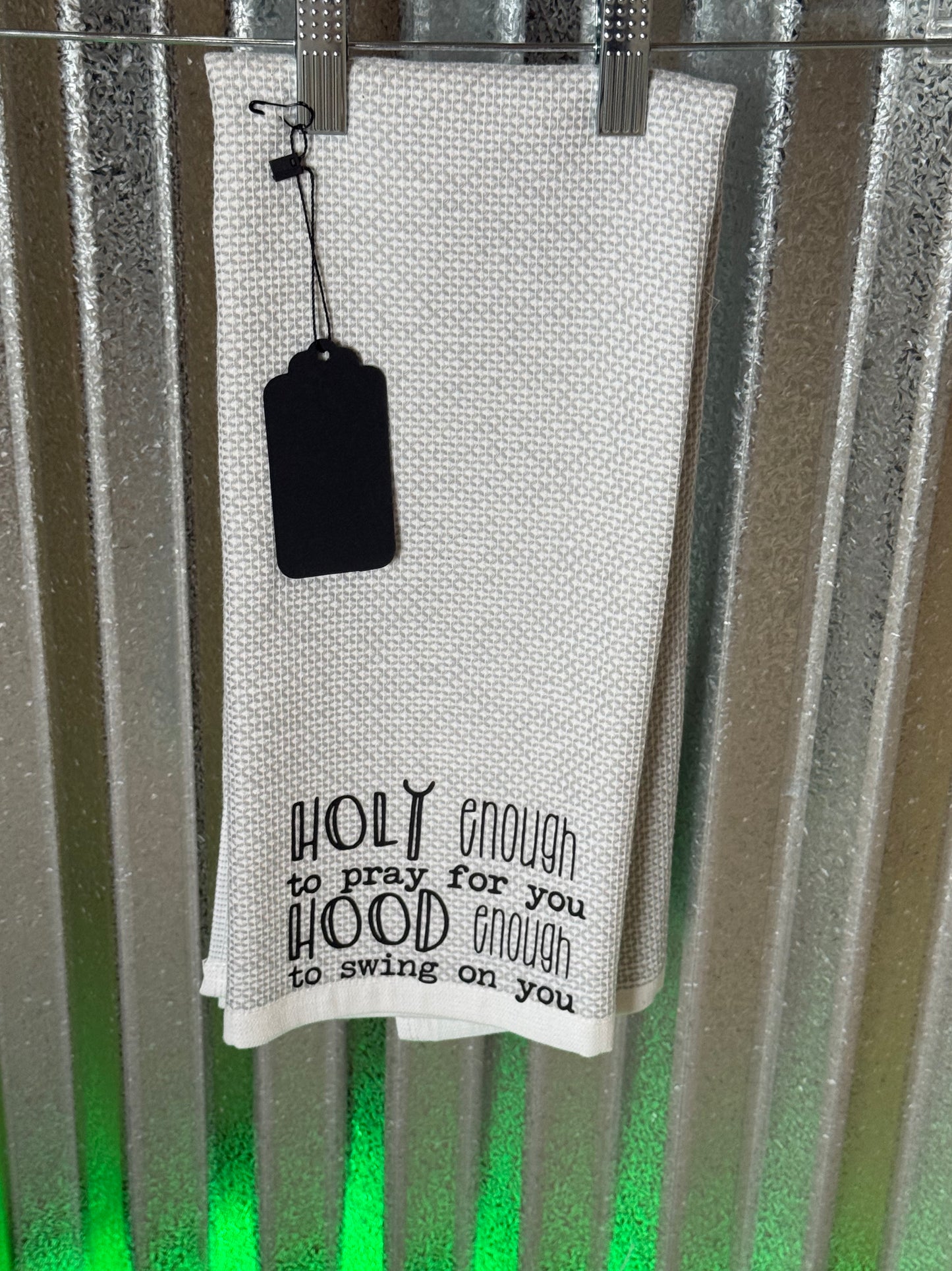 Holy enough to pray for you hood enough to swing on you T-towel
